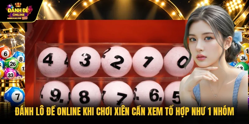 Đánh lô đề online khi chơi xiên cần xem tổ hợp như 1 nhóm