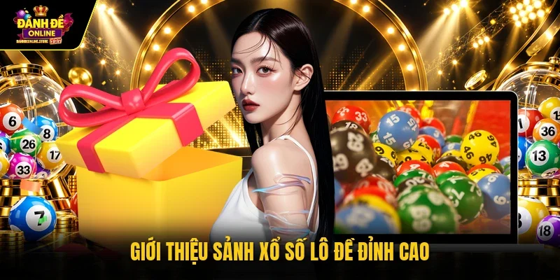Giới thiệu sảnh xổ số lô đề đỉnh cao