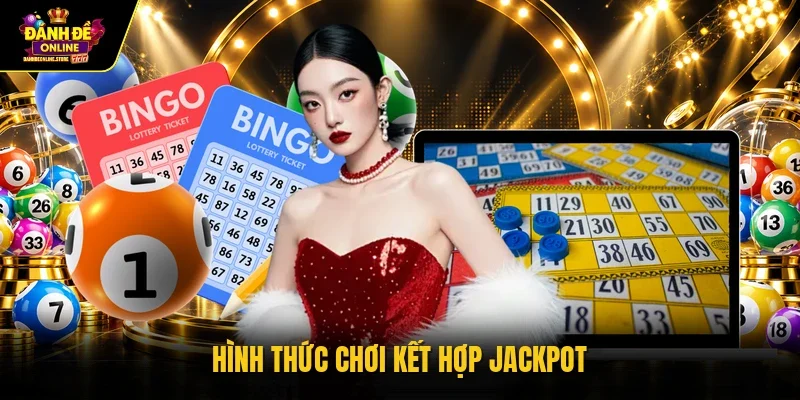 Hình thức chơi kết hợp jackpot