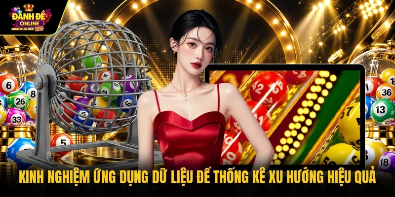 Kinh nghiệm ứng dụng dữ liệu để thống kê xu hướng hiệu quả