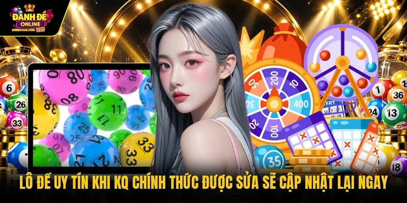 Lô đề uy tínkhi KQ chính thức được sửa sẽ cập nhật lại ngay