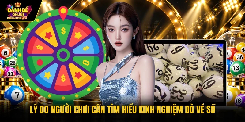 Lý do người chơi cần tìm hiểu kinh nghiệm dò vé số