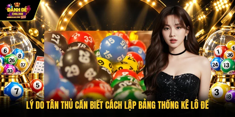 Lý do tân thủ cần biết cách lập bảng thống kê lô đề