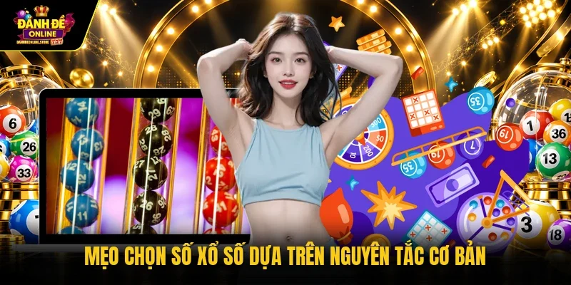 Mẹo chọn số xổ số dựa trên nguyên tắc cơ bản