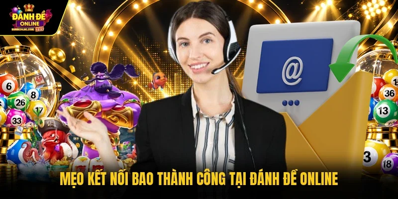 Mẹo kết nối bao thành công tại Đánh Đề Online