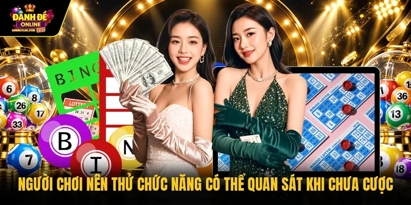 Người chơi nên thử chức năng có thể quan sát khi chưa cược