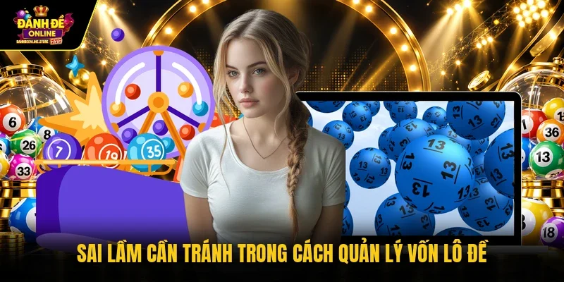 Sai lầm cần tránh trong cách quản lý vốn lô đề