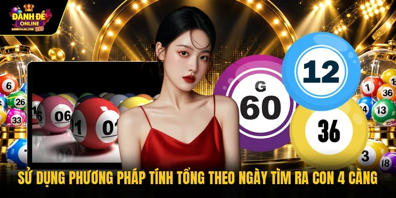 Sử dụng phương pháp tính tổng theo ngày tìm ra con 4 càng