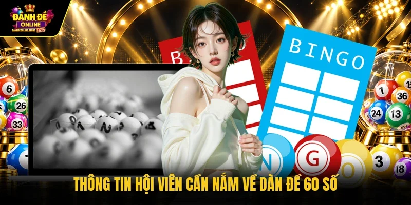 Thông tin hội viên cần nắm về dàn đề 60 số