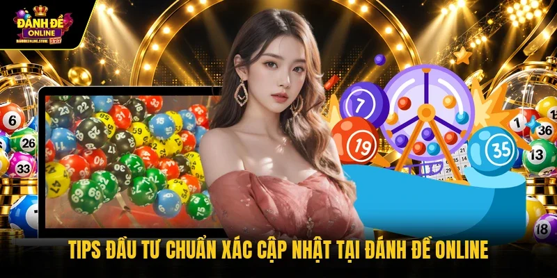 Tips đầu tư chuẩn xác cập nhật tại Đánh Đề Online