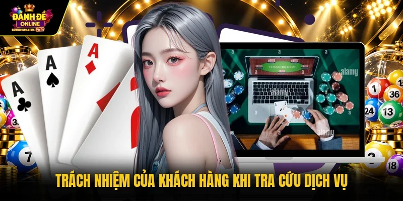 Trách nhiệm của khách hàng khi tra cứu dịch vụ