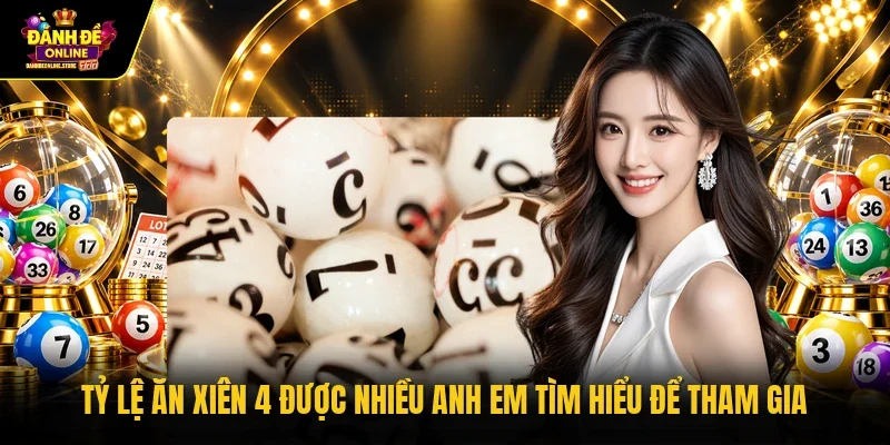Tỷ lệ ăn xiên 4 được nhiều anh em tìm hiểu để tham gia