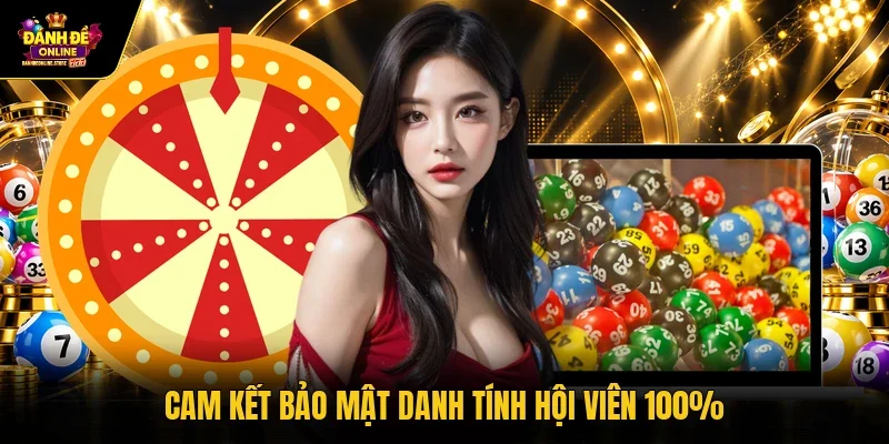 Cam kết bảo mật danh tính hội viên 100%