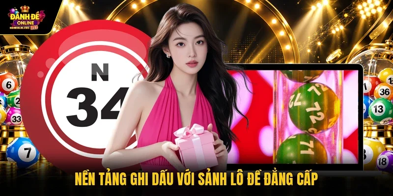 Nền tảng ghi dấu với sảnh lô đề đẳng cấp